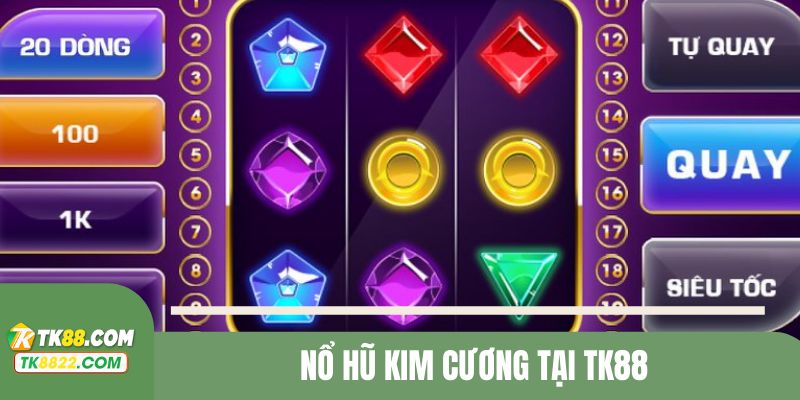 Game Slot TK88 chủ đề Kim Cương đạt tỷ lệ nổ jackpot cao